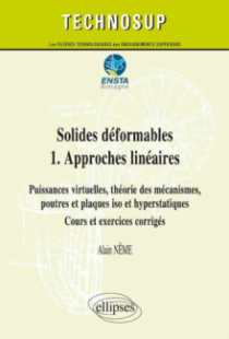 Solides déformables  1.  Approches linéaires - Puissances virtuelles, théorie des mécanismes, poutres et plaques iso et hyperstatiques - Cours et exercices corrigés (niveau C)