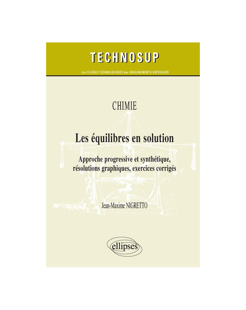 Les équilibres en solution. Approche progressive et synthétique, résolutions graphiques, exercices corrigés. Chimie (niveau B)
