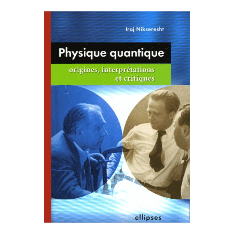 Physique quantique : origines, interprétations et critiques