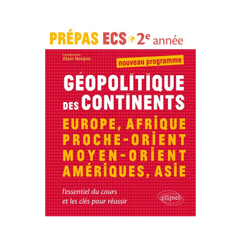 Géopolitique des continents • Europe, Afrique, Proche-Orient, Moyen-Orient, Amériques, Asie • prépas ECS - 2e année
