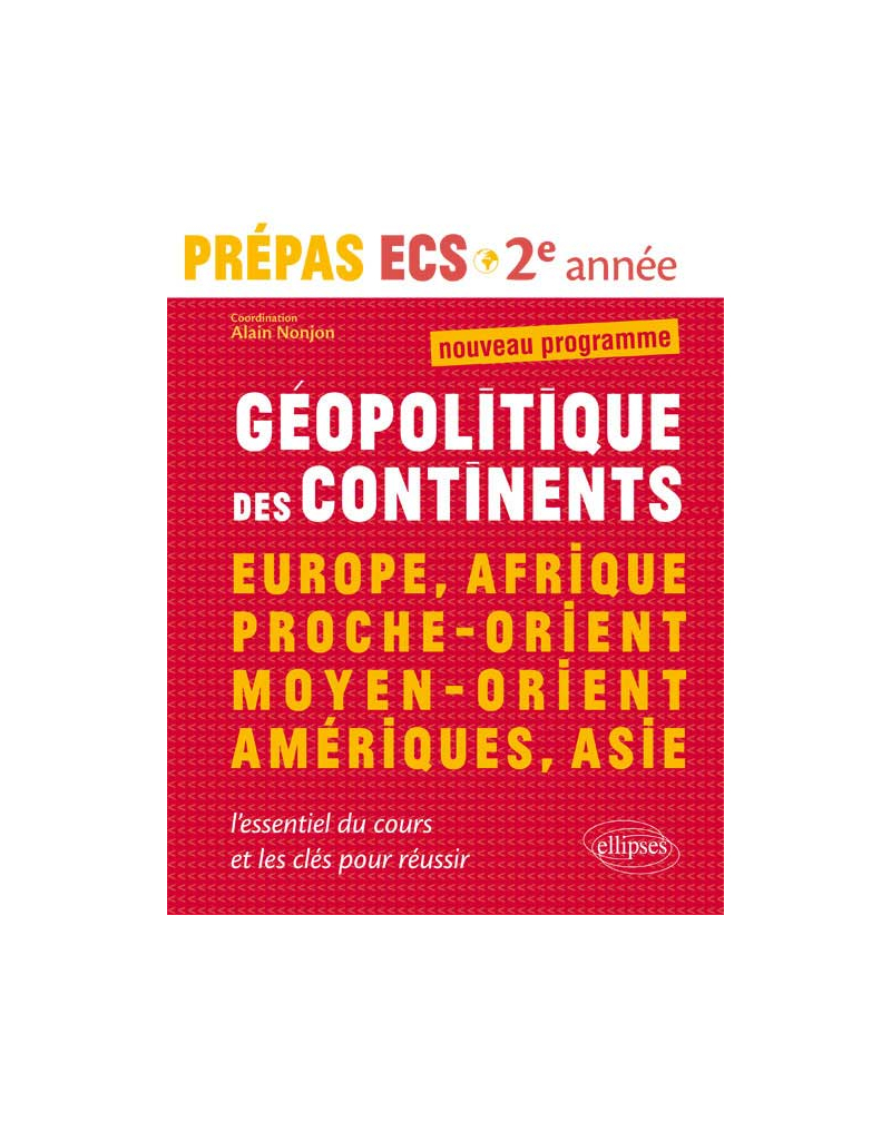 Géopolitique des continents • Europe, Afrique, Proche-Orient, Moyen-Orient, Amériques, Asie • prépas ECS - 2e année