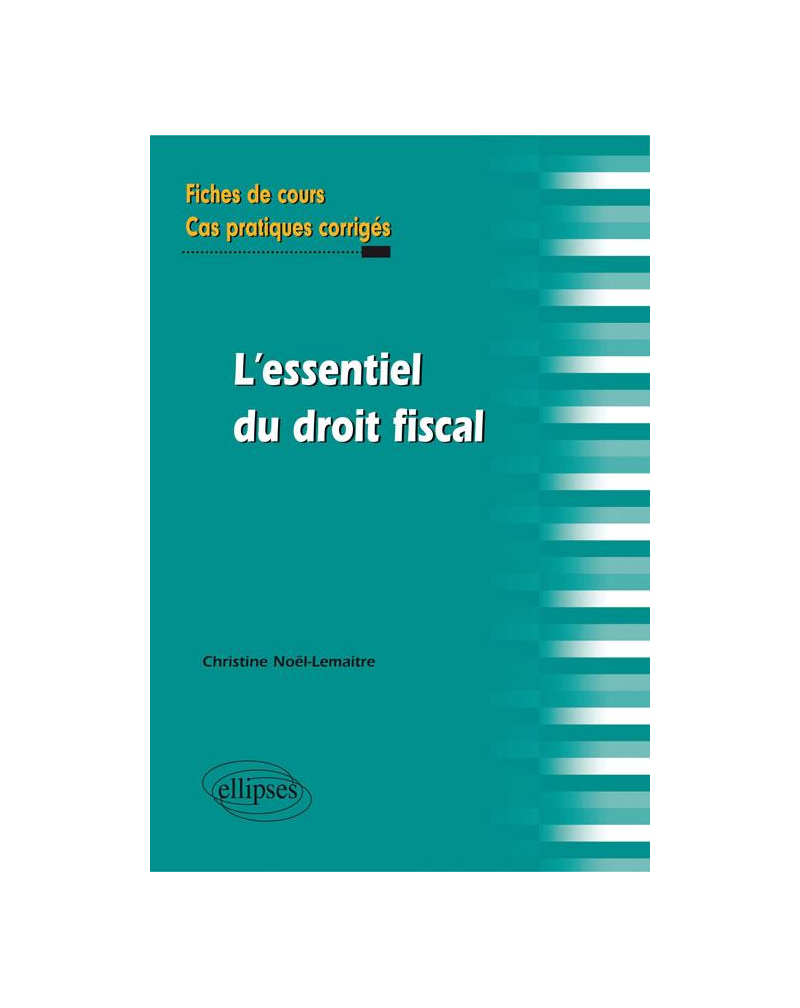 l'essentiel du droit fiscal. Fiches de cours et cas pratiques corrigés