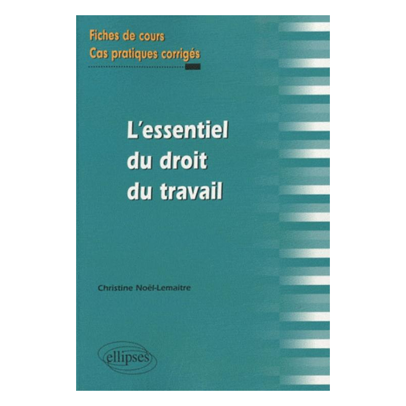 L'essentiel du droit du travail. Fiches de cours et cas pratiques corrigés