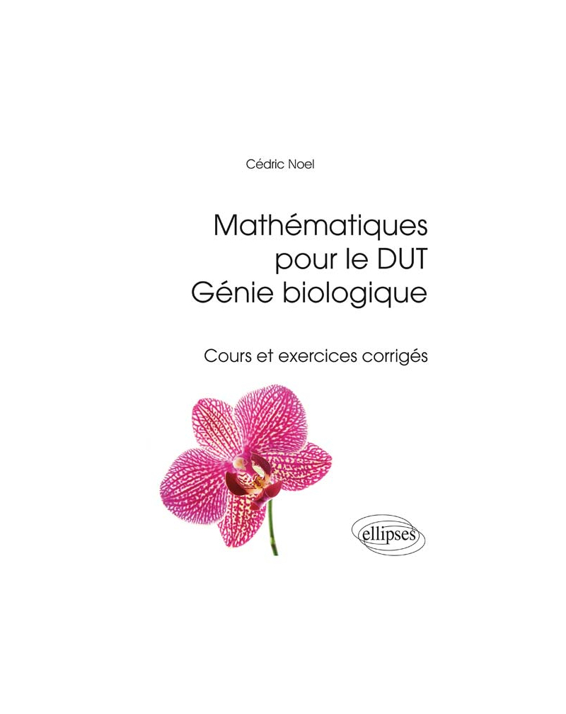 Mathématiques pour le DUT Génie biologique - Cours et exercices corrigés