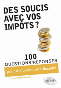 Des soucis avec vos impôts ? 100 questions-réponses pour maîtriser votre fiscalité