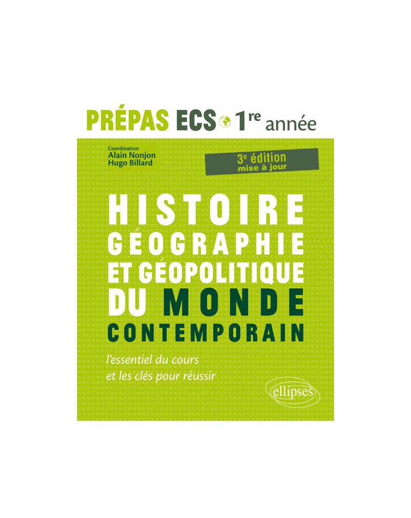 Histoire, Géographie, Géopolitique du monde contemporain • l’essentiel du cours et les clés pour réussir • Prépas ECS 1re année - 3e édition mise à jour