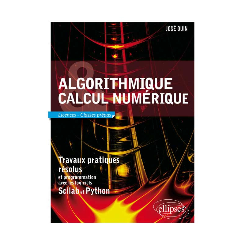 Algorithmique et calcul numérique - Travaux pratiques résolus et programmation avec les logiciels Scilab et Python. Licences et classes prépas