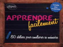Apprendre facilement - 80 conseils, jeux, exercices et ateliers pratiques pour améliorer sa mémoire