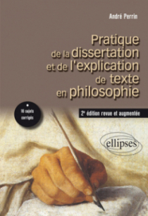 Pratique de la dissertation et de l’explication de texte en philosophie. 2e édition revue et augmentée
