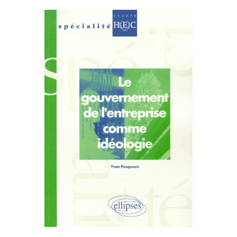 Le gouvernement de l'entreprise comme idéologie