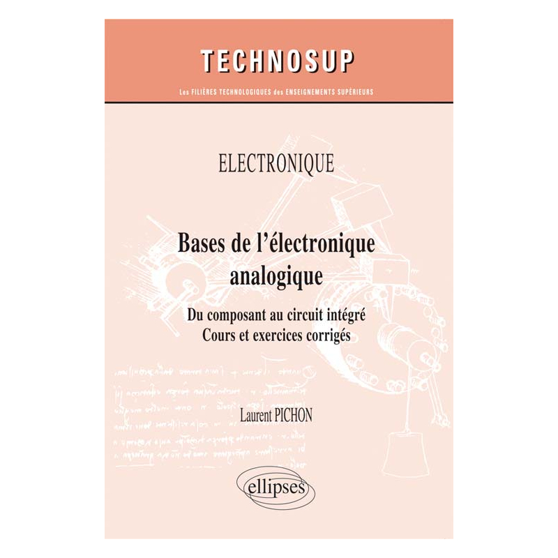 ÉLECTRONIQUE - Bases de l’électronique analogique - Du composant au circuit intégré. Cours et exercices corrigés (niveau A)