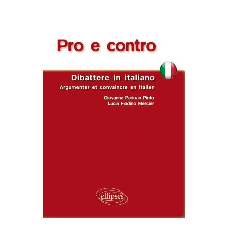 Pro e contro. Dibattere in Italiano. Argumenter et convaincre en italien