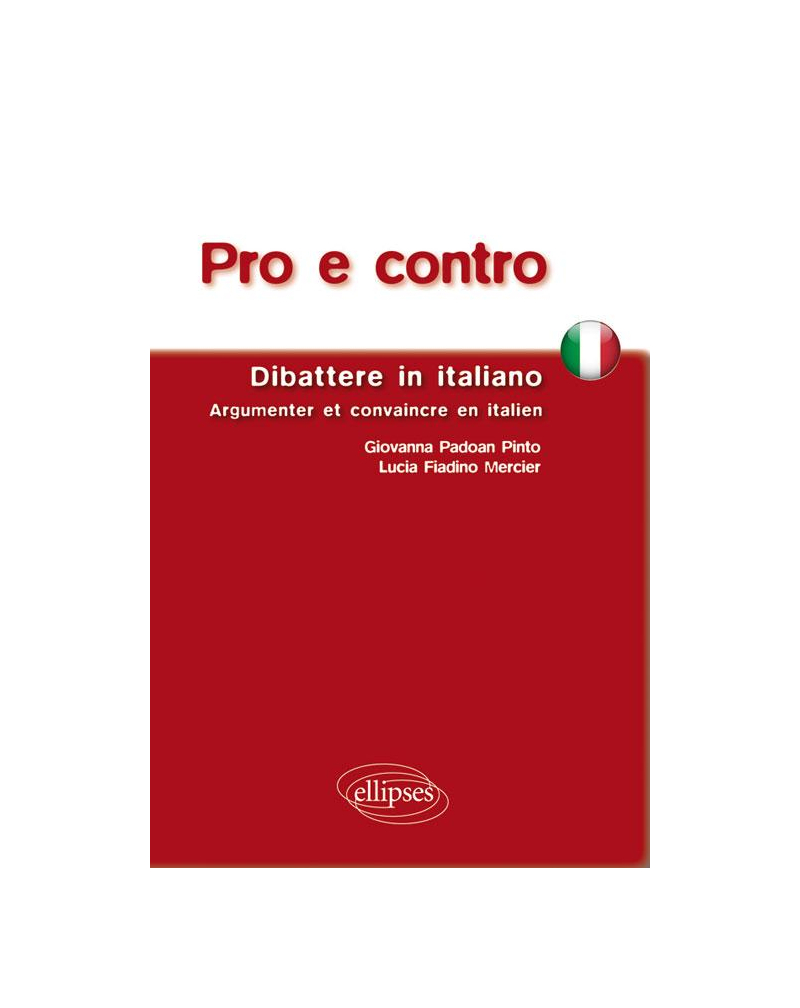 Pro e contro. Dibattere in Italiano. Argumenter et convaincre en italien