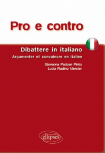 Pro e contro. Dibattere in Italiano. Argumenter et convaincre en italien