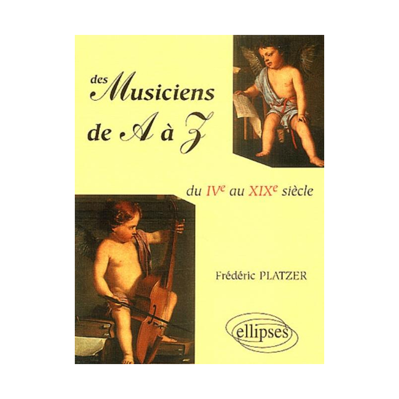Des musiciens de A à Z - Du IVe au XIXe siècles