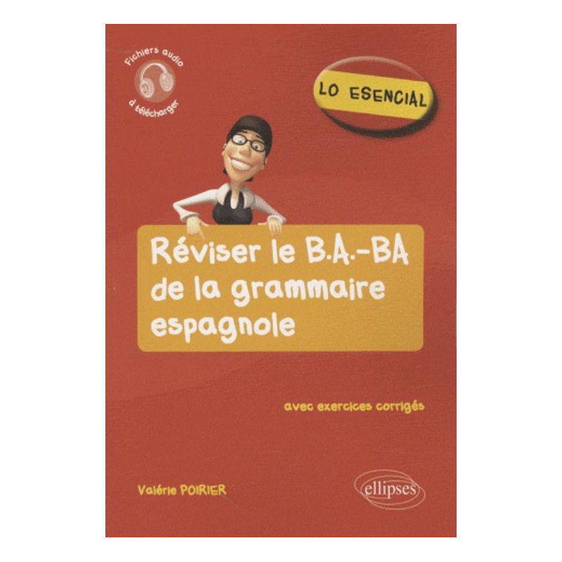 Lo esencial. Réviser le B.A.-BA de la grammaire espagnole