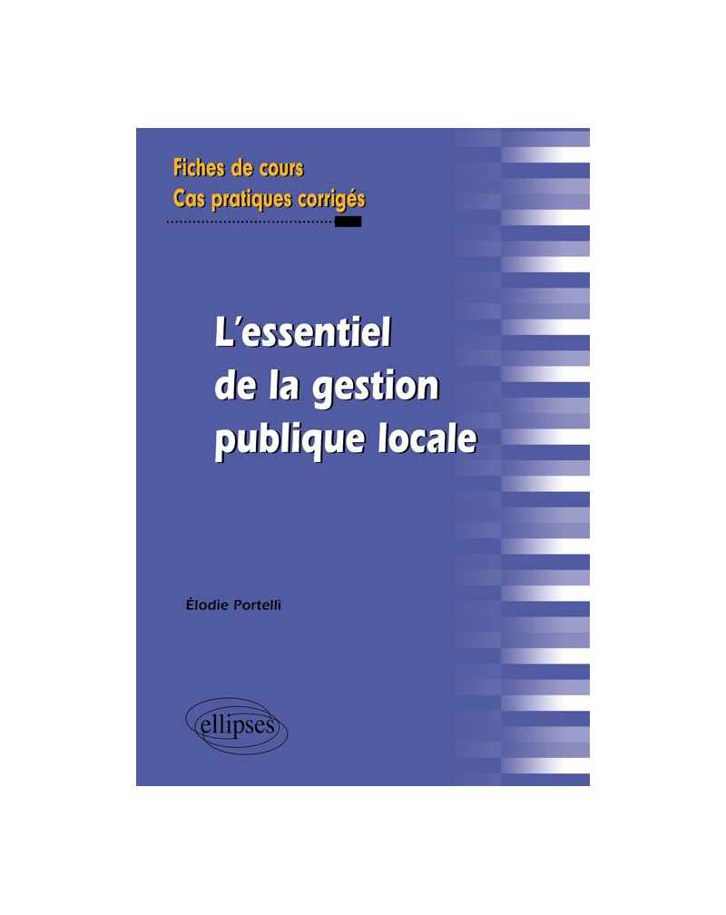 L'essentiel de la gestion publique locale. Fiches de cours et cas pratiques corrigés