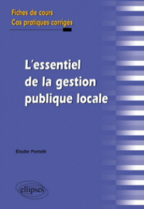 L'essentiel de la gestion publique locale. Fiches de cours et cas pratiques corrigés