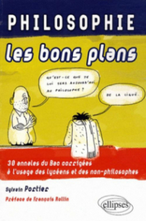 PHILOSOPHIE les bons plans - 30 annales du Bac corrigées à l'usage des lycéens et des non-philosophes