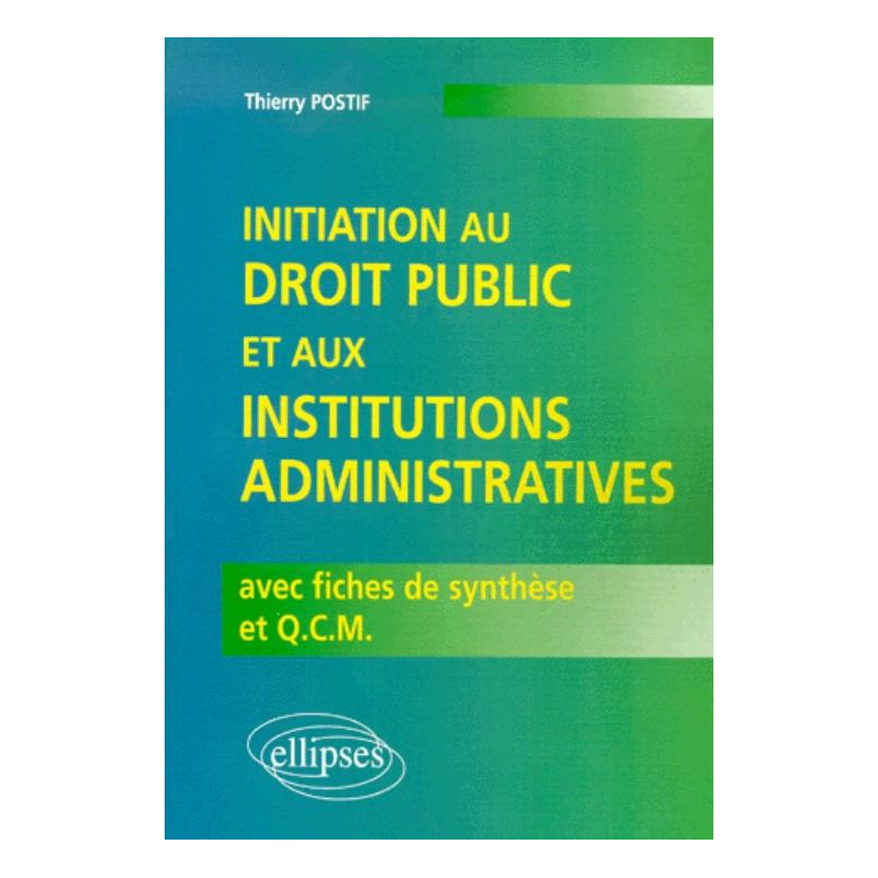 Initiation au droit public et aux institutions administratives avec fiches de synthèse et Q.C.M.