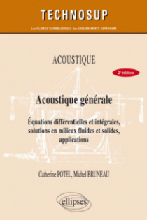 ACOUSTIQUE - Acoustique générale - équations différentielles et intégrales, solutions en milieux fluides et solides, applications - Niveau B - 2e édition