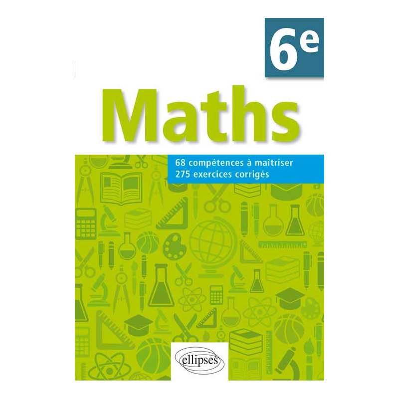 Mathématiques. Compétences et exercices corrigés pour élèves de 6e