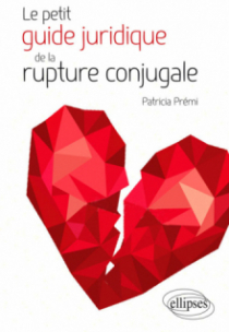 Le petit guide juridique de la rupture conjugale. Mariage, PACS, Union libre
