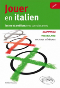 Jouer en italien. Testez et améliorez vos connaissances en italien. [Vocabulaire, grammaire, culture générale]