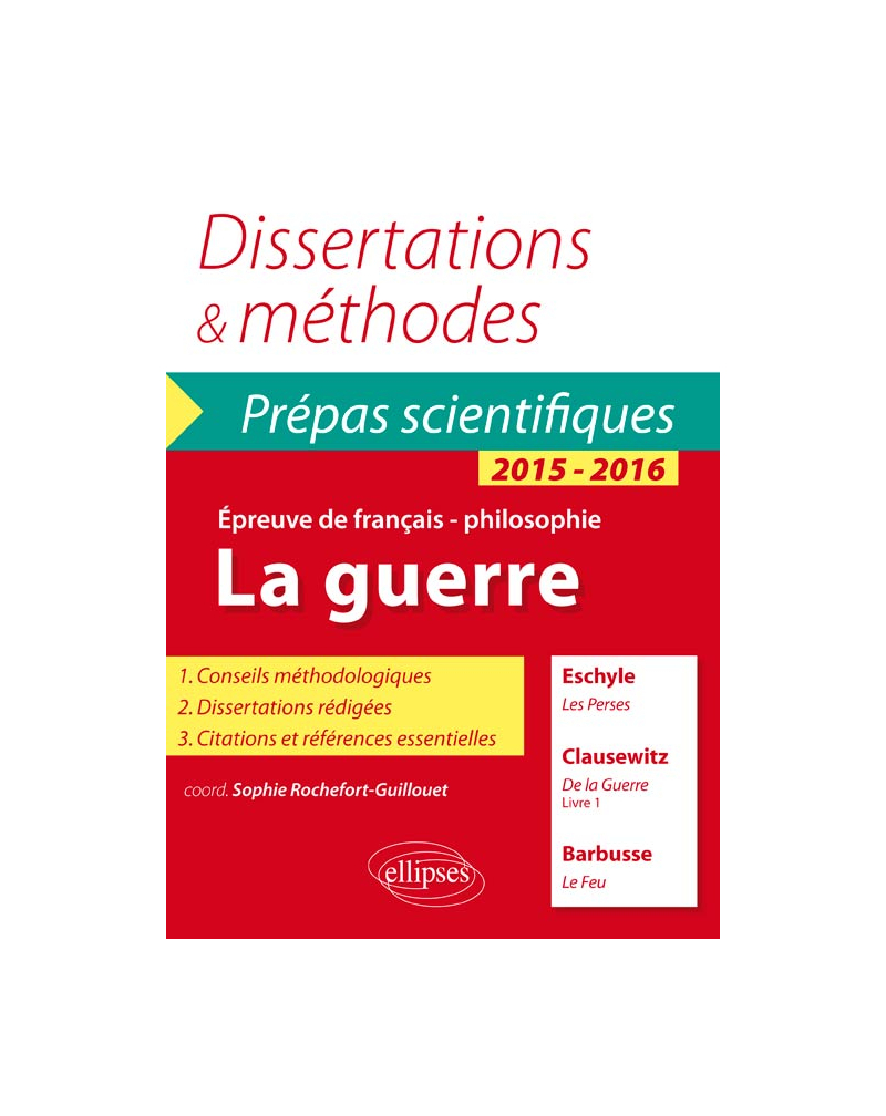 La guerre - Eschyle, Les Perses - Clausewitz, De la Guerre (livre 1) - Barbusse (Le feu) - Prépas scientifiques - thème de français / Philosophie - 2015-2016 - Dissertations et méthodes