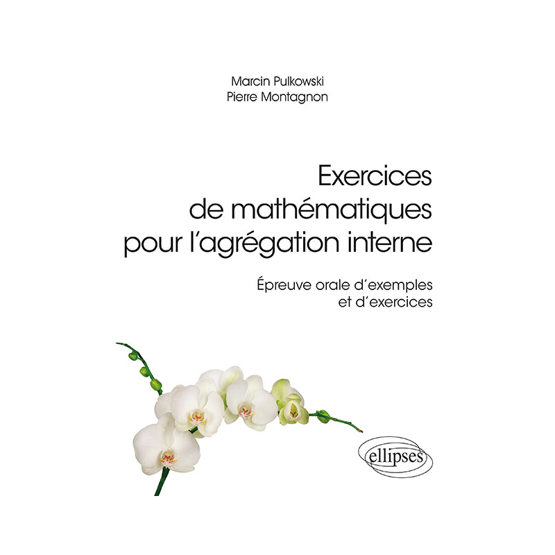 Exercices de mathématiques pour l'agrégation interne - Épreuve orale d'exemple et d'exercices
