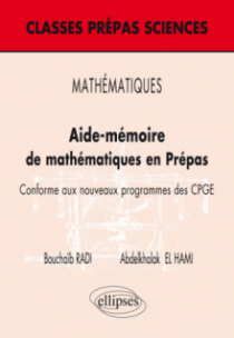 MATHÉMATIQUES - Aide–mémoire de mathématiques en Prépas – Conforme aux nouveaux programmes des CPGE (Niveau B)