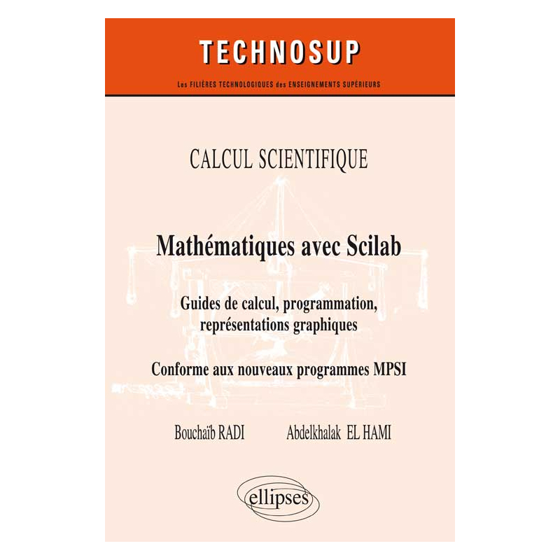 CALCUL SCIENTIFIQUE - Mathématiques avec Scilab - Guide de calcul, programmation, représentations graphiques. Conforme au nouveau programme MPSI (Niveau B)