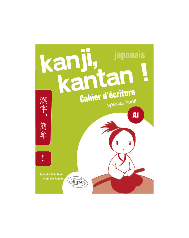 Japonais. Kanji, kantan ! Cahier d’écriture spécial kanji. Palier 1. (A1)