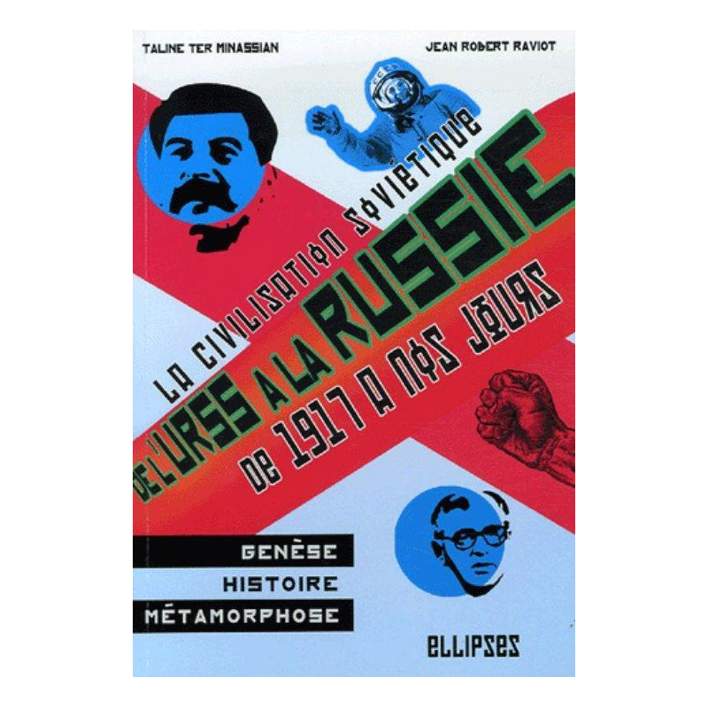 De l'URSS à la Russie. La civilisation soviétique : genèse, histoire et métamorphoses de 1917 à nos jours