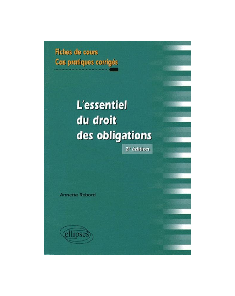 L'essentiel du droit des obligations. Fiches de cours et cas pratiques corrigés - 2e édition