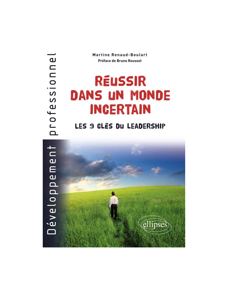 Réussir dans un monde incertain. Les 9 clés du leadership