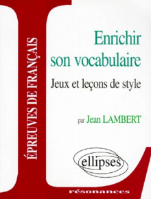 Enrichir son vocabulaire - Jeux et leçons de style