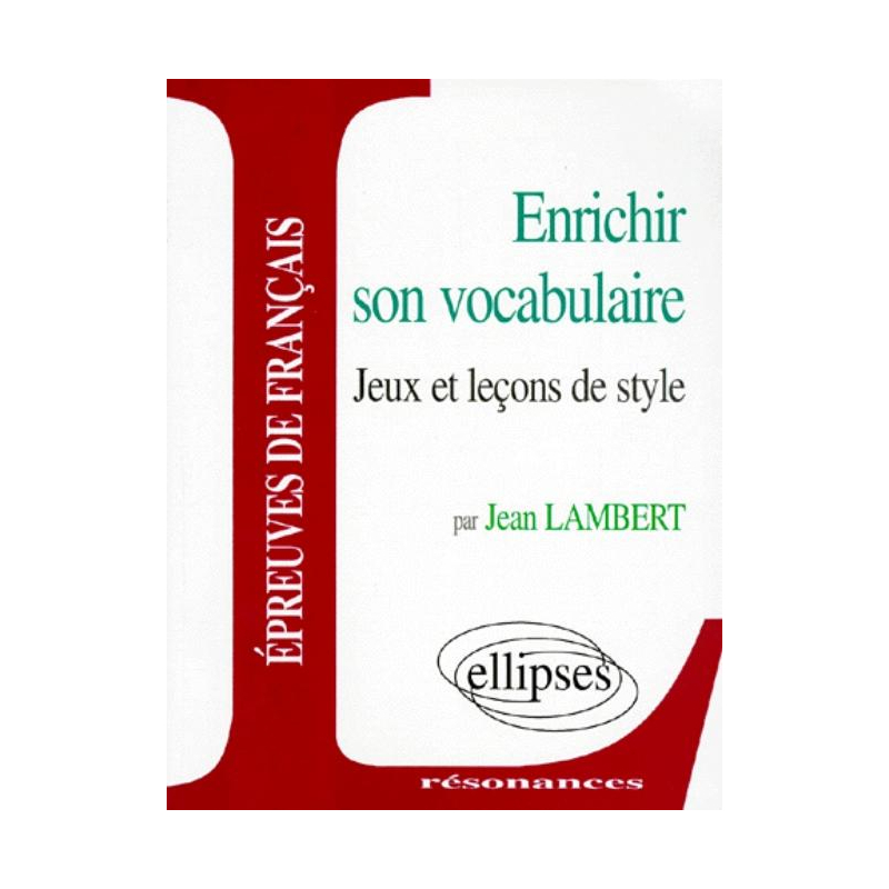 Enrichir son vocabulaire - Jeux et leçons de style