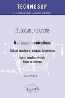 TÉLÉCOMMUNICATIONS - Radiocommunications - Liaisons hertziennes, antennes, équipements - Cours, exercices corrigés, études de systèmes (Niveau B)