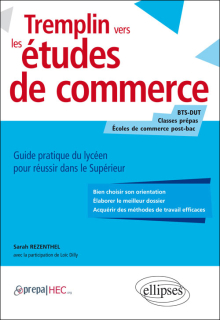 Tremplin vers les études de commerce. Guide pratique du lycéen pour réussir dans le supérieur