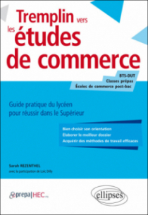 Tremplin vers les études de commerce. Guide pratique du lycéen pour réussir dans le supérieur