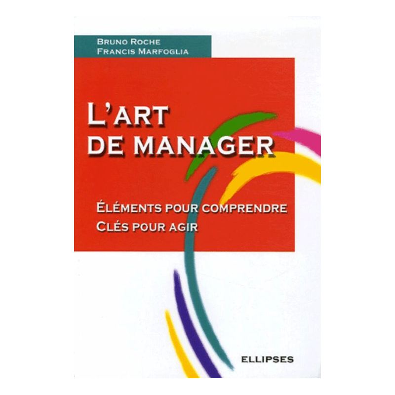 L'art de manager - Eléments pour comprendre - Clés pour agir