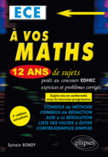 A vos maths ! 12 ans de sujets corrigés posés au concours EDHEC de 2006 à 2017 - ECE - 7e édition actualisée