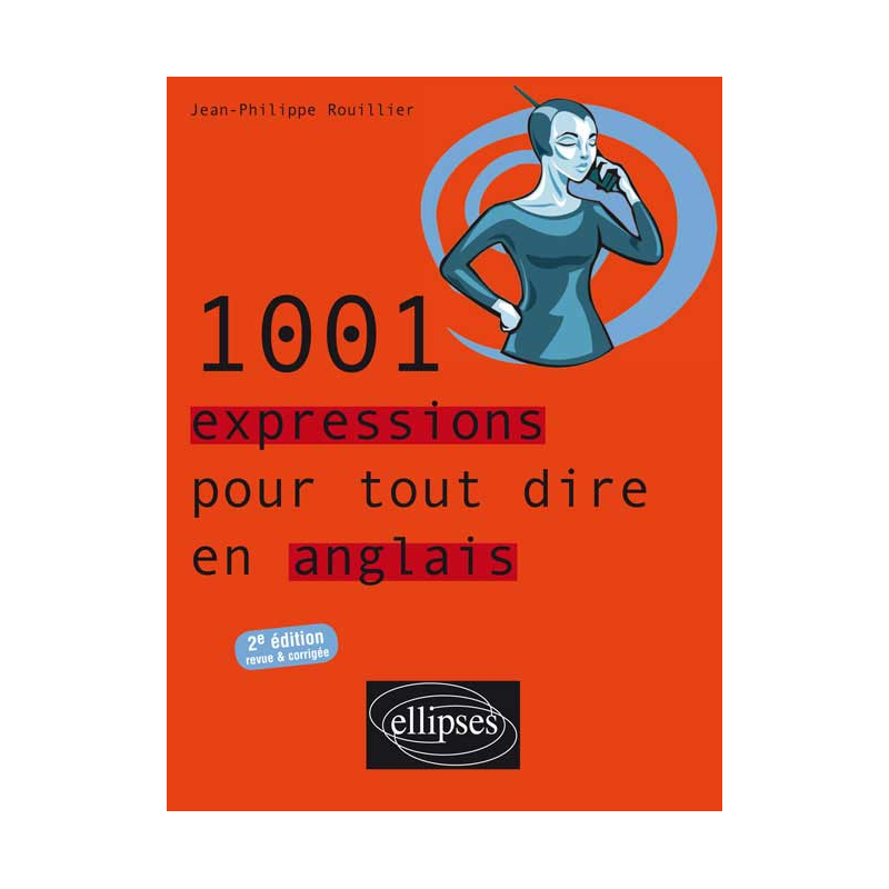 1001 expressions pour tout dire en anglais - 2e édition revue et corrigée