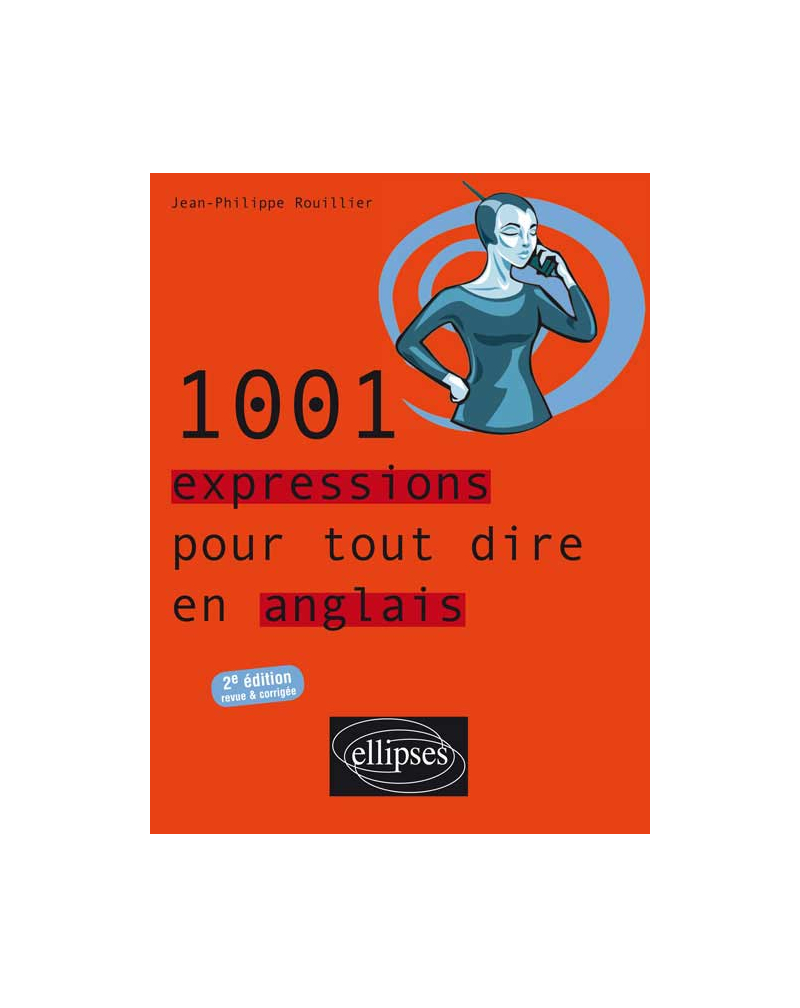 1001 expressions pour tout dire en anglais - 2e édition revue et corrigée