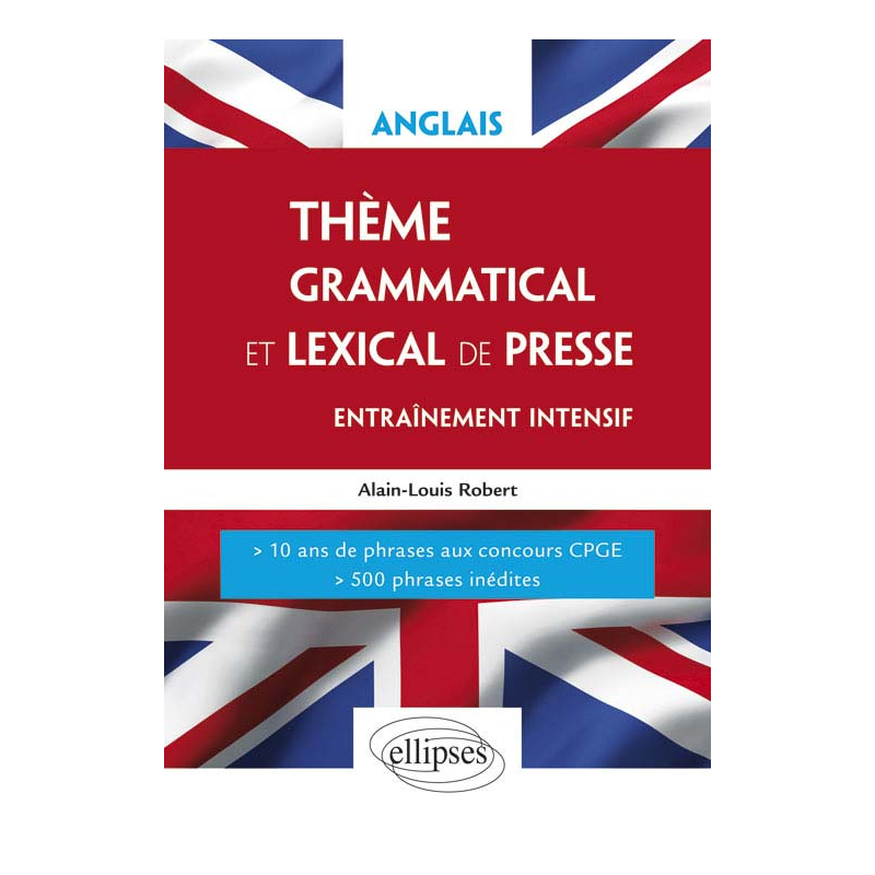 Anglais. Thème grammatical et lexical. Entraînement intensif. 10 années de phrases aux concours CPGE