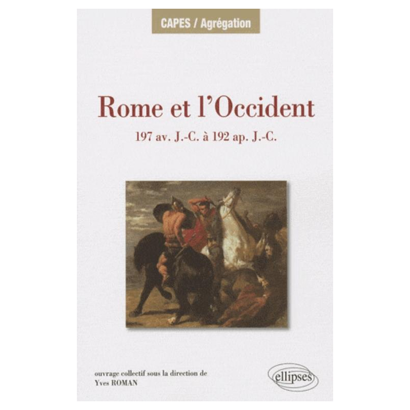Rome et l’Occident de 197 av. J.-C. à 192 ap. J.-C. Îles de Méditerranée occidentale, péninsule Ibérique, Gaule, Germanie Alpes.