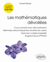 Les mathématiques dévoilées PCSI • PTSI - Cours complet avec démonstrations, méthodes, erreurs fréquentes, recettes de cuisine,  exercices corrigés progressifs, programmes en PYTHON