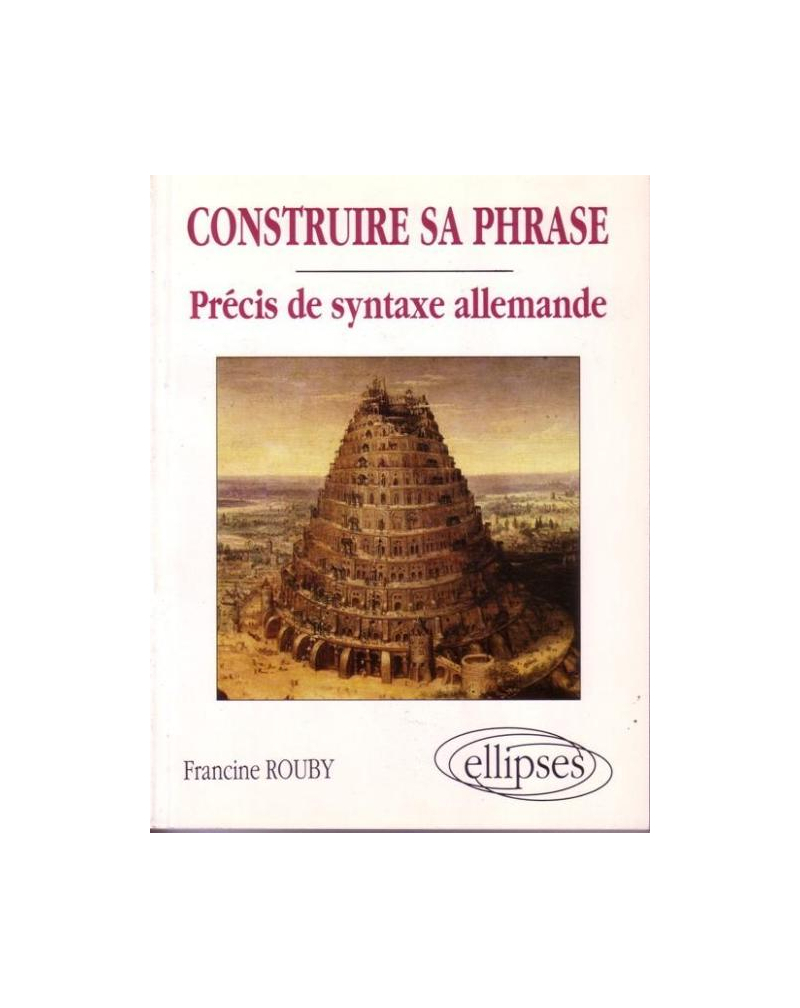 Construire sa phrase - Précis de syntaxe allemande
