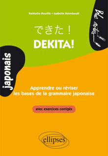 Dekita! Apprendre ou réviser les bases de la grammaire japonaise. Avec exercices corrigés